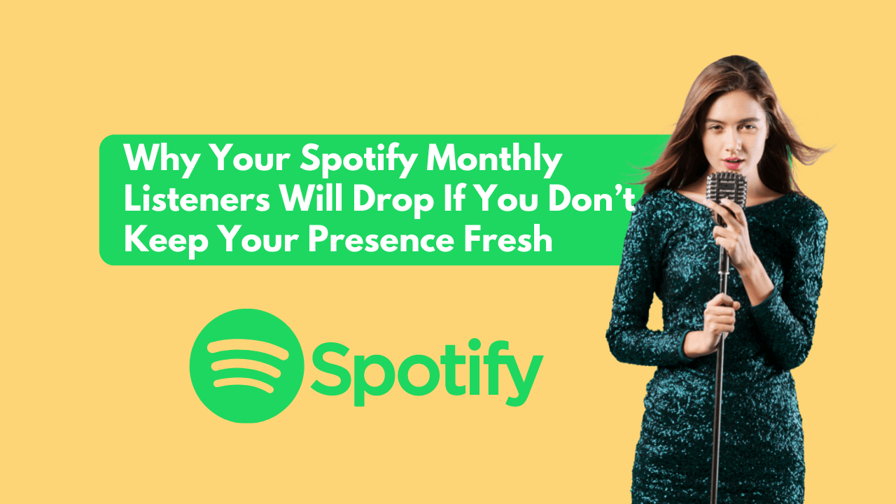 Why Your Spotify Monthly Listeners Will Drop If You Don’t Keep Your Presence Fresh ?